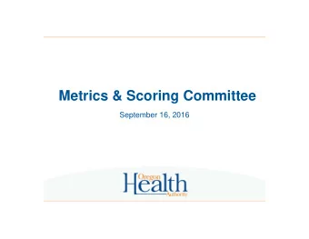 Metrics &amp; Scoring Committee  September 16, 2016  Consent Agenda  Approve August minutes.