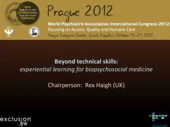experiential learning for biopsychosocial medicine  Chairperson: Rex Haigh (UK)  Ethos    Many