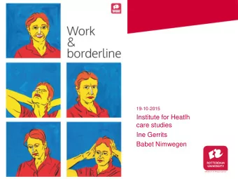 Work and  borderline  19-10-2015  Institute for Heatlh  care studies  Ine Gerrits  Babet Nimwegen