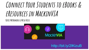 Connect Your Students to eBooks &amp;  eResources in MackinVIA  Katie McNamara &amp; Mesa Heise
