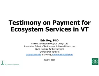Testimony on Payment for  Ecosystem Services in VT  Eric Roy, PhD  Nutrient Cycling &amp;