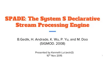 SPADE: The System S Declarative  Stream Processing Engine  B.Gedik, H. Andrade, K. Wu, P. Yu, and