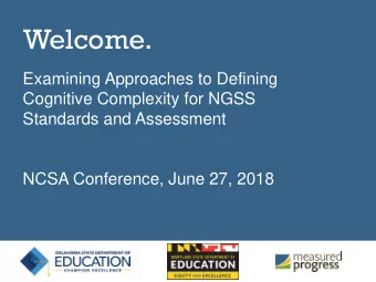 Welcome.  Examining Approaches to Defining  Cognitive Complexity for NGSS  Standards and Assessment