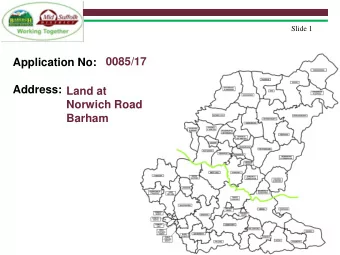 Application No:  Address:  Land at  Norwich Road  Barham  Slide 2  Site Location Plan  Slide 3