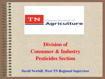 Division of  Consumer &amp; Industry  Pesticides Section  David Newbill, West TN Regional