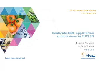 Pesticide MRL application  submissions in IUCLID  Lucien Ferreira Aija Ka  ocina  PRES Unit  Why
