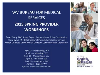 WV BUREAU FOR MEDICAL  SERVICES  2015 SPRING PROVIDER  WORKSHOPS  Sarah Young, BMS Acting Deputy