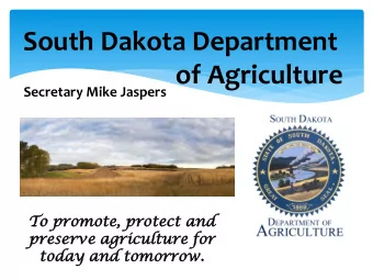 South Dakota Department  of Agriculture  Secretary Mike Jaspers  To  To pr  promo  mote, p  protect
