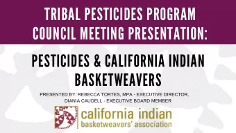 TRIB A L PESTICIDES PROGR A M COUNCIL MEETING PRESENT A TION: PESTICIDES &amp; C A LIFORNI A INDI A