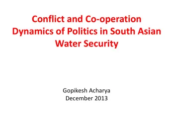 Dynamics of Politics in South Asian Water Security  Gopikesh Acharya  December 2013 Distribution of