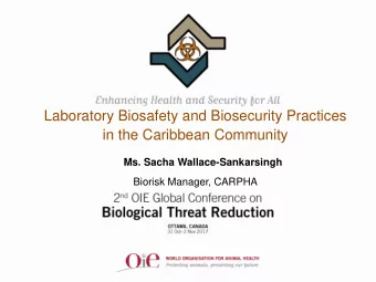 Laboratory Biosafety and Biosecurity Practices  in the Caribbean Community  Ms. Sacha