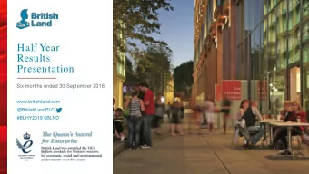 Half Year  Results  Presentation  Six months ended 30 September 2018  www.britishland.com