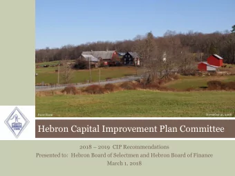 Hebron Capital Improvement Plan Committee 2018  2019  CIP Recommendations  Presented to:  Hebron