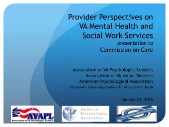 Provider Perspectives on  VA Mental Health and  Social Work Services  presentation to  Commission