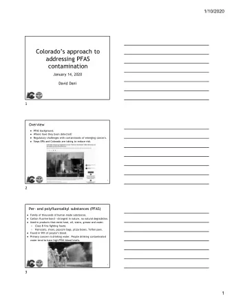 Colorados approach to  addressing PFAS  contamination  January 14, 2020  David Dani  1  Overview