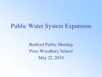 Public Water System Expansion  Bedford Public Meeting  Peter Woodbury School  May 22, 2018  NHDES