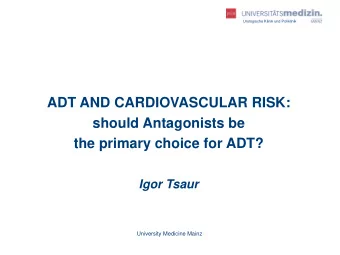 the primary choice for ADT?  Igor Tsaur  University Medicine Mainz  Urologische Klinik und