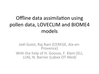 Offline data assimila-on using  pollen data, LOVECLIM and BIOME4  models  Jol Guiot, Raj Rani