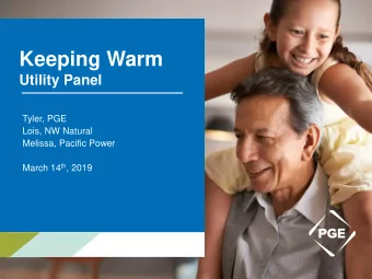 Keeping Warm  Utility Panel  Tyler, PGE  Lois, NW Natural  Melissa, Pacific Power March 14 th ,