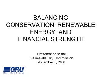 BALANCING  CONSERVATION, RENEWABLE  ENERGY, AND  FINANCIAL STRENGTH  Presentation to the