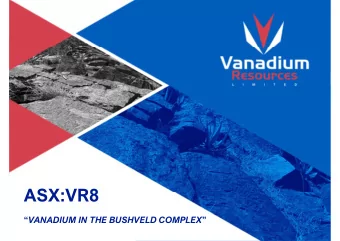 ASX:VR8  VANADIUM IN THE BUSHVELD COMPLEX  INTRODUCTION | KEY POINTS  WORLD CLASS  One of the