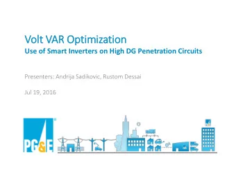 Volt VAR Optimization  Use of Smart Inverters on High DG Penetration Circuits  Presenters: Andrija