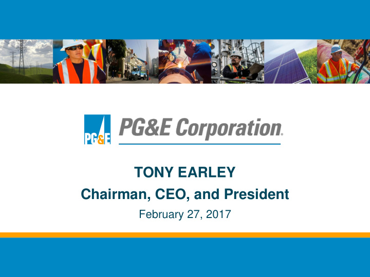tony earley chairman ceo and president