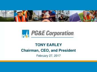 TONY EARLEY  Chairman, CEO, and President  February 27, 2017  Forward Looking Statements Statements