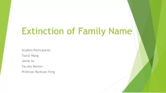 Extinction of Family Name  Student Participants:  Tianzi Wang  Jamie Xu  Faculty Mentor:  Professor