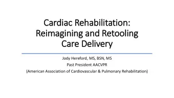 Care Delivery  ry  Jody Hereford, MS, BSN, MS  Past President AACVPR  (American Association of