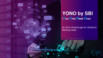 YONO by SBI ( Y ou O nly N eed O ne)  An Omni-channel app for Lifestyle &amp;  Banking needs  State