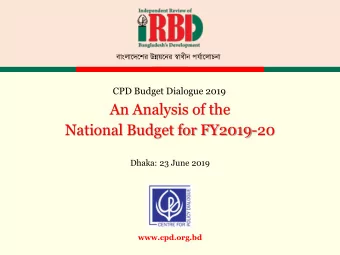 An Analysis of the  National Budget for FY2019-20  Dhaka: 23 June 2019  www.cpd.org.bd  CPD IRBD