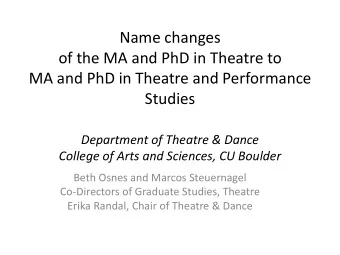 Name changes  of the MA and PhD in Theatre to  MA and PhD in Theatre and Performance  Studies