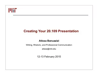 Creating Your 20.109 Presentation  Atissa Banuazizi  Writing, Rhetoric, and Professional