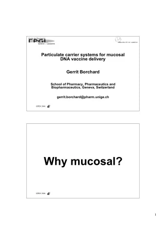 Why mucosal?  GPEN 2006  1  ``Improvements that make vaccine delivery easier  and safer, decrease
