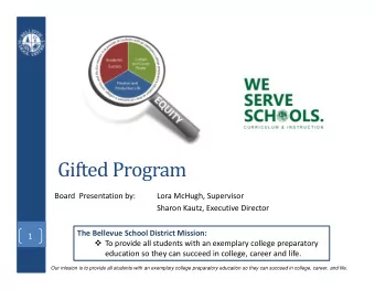 Gifted Program  Board  Presentation by:  Lora McHugh, Supervisor  Sharon Kautz, Executive Director