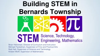 Building STEM in  Bernards Township  Brian Heineman, Director of Curriculum and Instruction