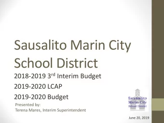 Sausalito Marin City  School District 2018-2019 3 rd Interim Budget  2019-2020 LCAP  2019-2020