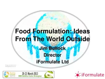 Food Formulation: Ideas  From The World Outside  Jim Bullock  Director  iFormulate Ltd  Image