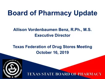 Board of Pharmacy Update  Allison Vordenbaumen Benz, R.Ph., M.S.  Executive Director  Texas
