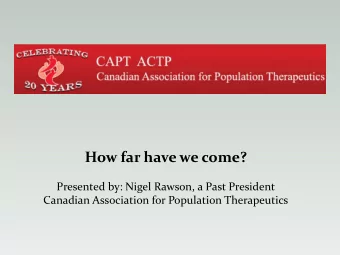 How far have we come?  Presented by: Nigel Rawson, a Past President  Canadian Association for