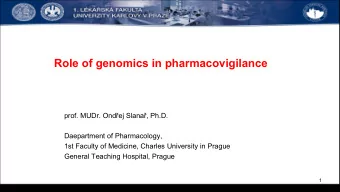 Role of genomics in pharmacovigilance prof. MUDr. Ond  ej Slana  , Ph.D.  Daepartment of