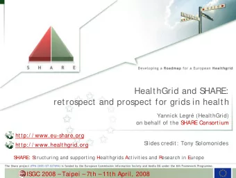HealthGrid and S  HARE:  retrospect and prospect for grids in health  Yannick Legr (HealthGrid)