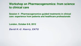 Workshop on Pharmacogenomics: from science  to clinical care  Session 4 : Pharmacogenomics guided