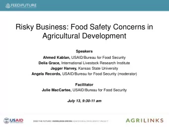 Agricultural Development  Speakers Ahmed Kablan, USAID/Bureau for Food Security Delia Grace,