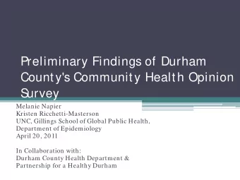 Preliminary Findings of Durham  County's Community Health Opinion  S  urvey  Melanie Napier