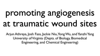 promoting angiogenesis  at traumatic wound sites  Arjun Athreya, Josh Fass, Jackie Niu,  Yong Wu,