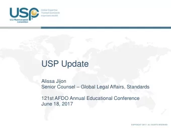 USP Update  Alissa Jijon Senior Counsel  Global Legal Affairs, Standards  121st AFDO Annual