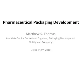Pharmaceutical Packaging Development Matthew S. Thomas Associate Senior Consultant Engineer,