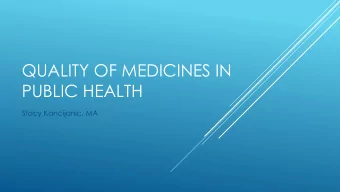 PUBLIC HEALTH  Stacy Kancijanic, MA  DEFINITIONS  Counterfeit medicine is one that infringes  on